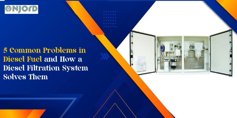 5 Common Problems in Diesel Fuel and How a Diesel Filtration System Solves Them