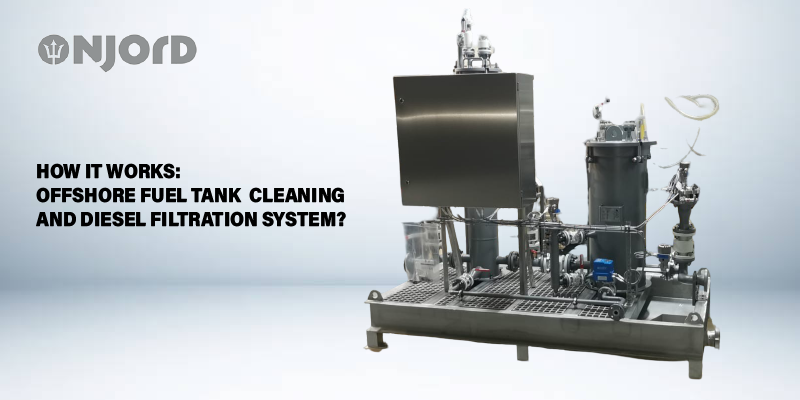 How It Works: Offshore Fuel Tank Cleaning and Diesel Filtration System?