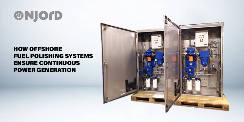 How Offshore Fuel Polishing Systems Ensure Continuous Power Generation