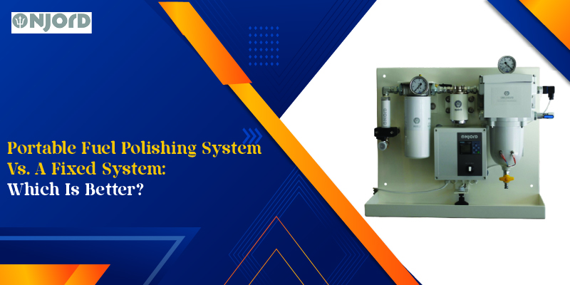 Portable Fuel Polishing System Vs. A Fixed System_ Which Is Better_