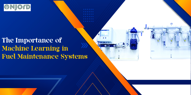 The Importance of Machine Learning in Fuel Maintenance Systems