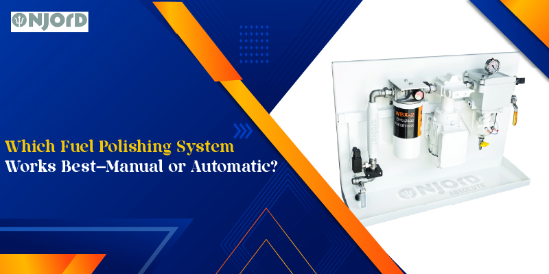 Which Fuel Polishing System Works Best—Manual or Automatic_